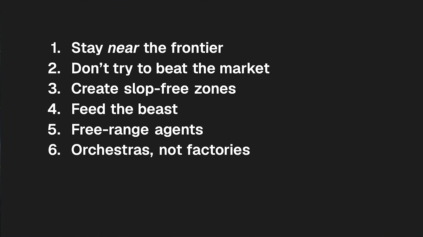Six principles: stay near the frontier; don’t try to beat the market; create slop-free zones; feed the beast; free-range agents; orchestras, not factories.