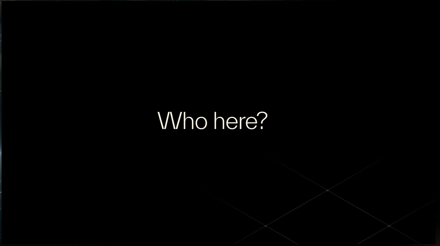A slide asks, “Who here?”