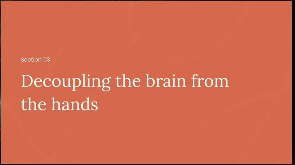 Section 03 divider titled Decoupling the brain from the hands.