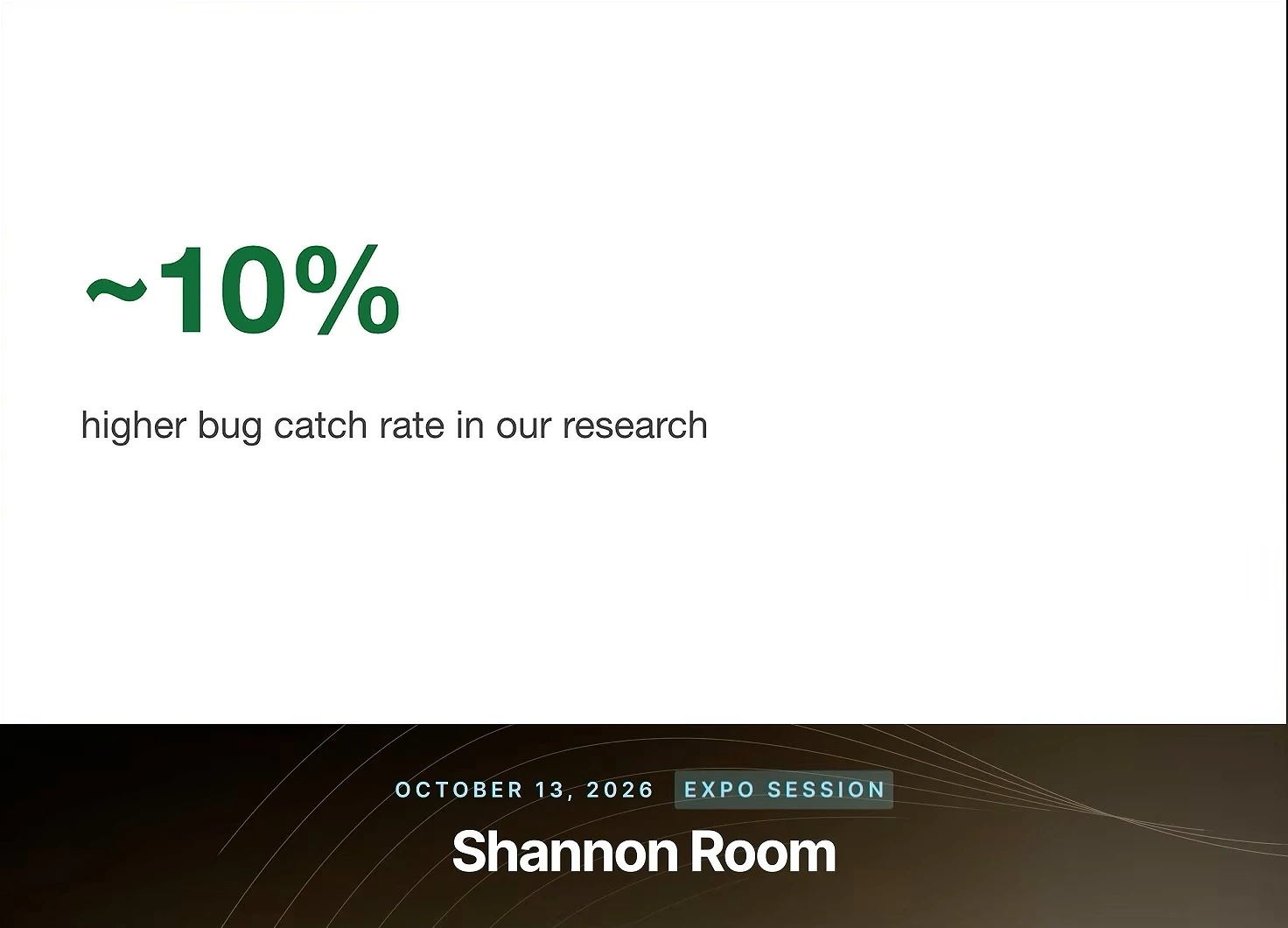 Large green “~10%” above the statement “higher bug catch rate in our research.”