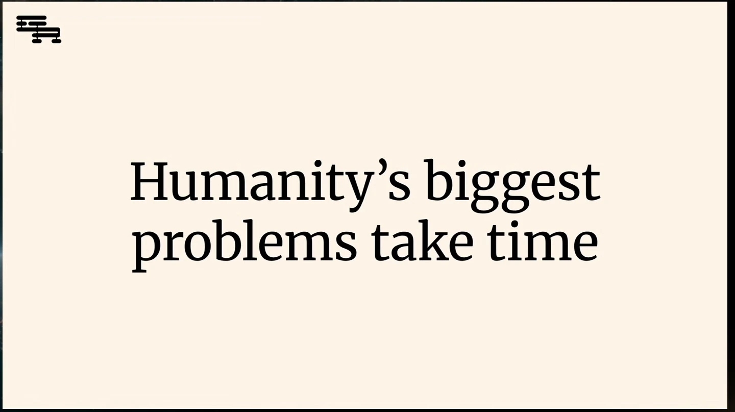 Large centered text reads: Humanity’s biggest problems take time.