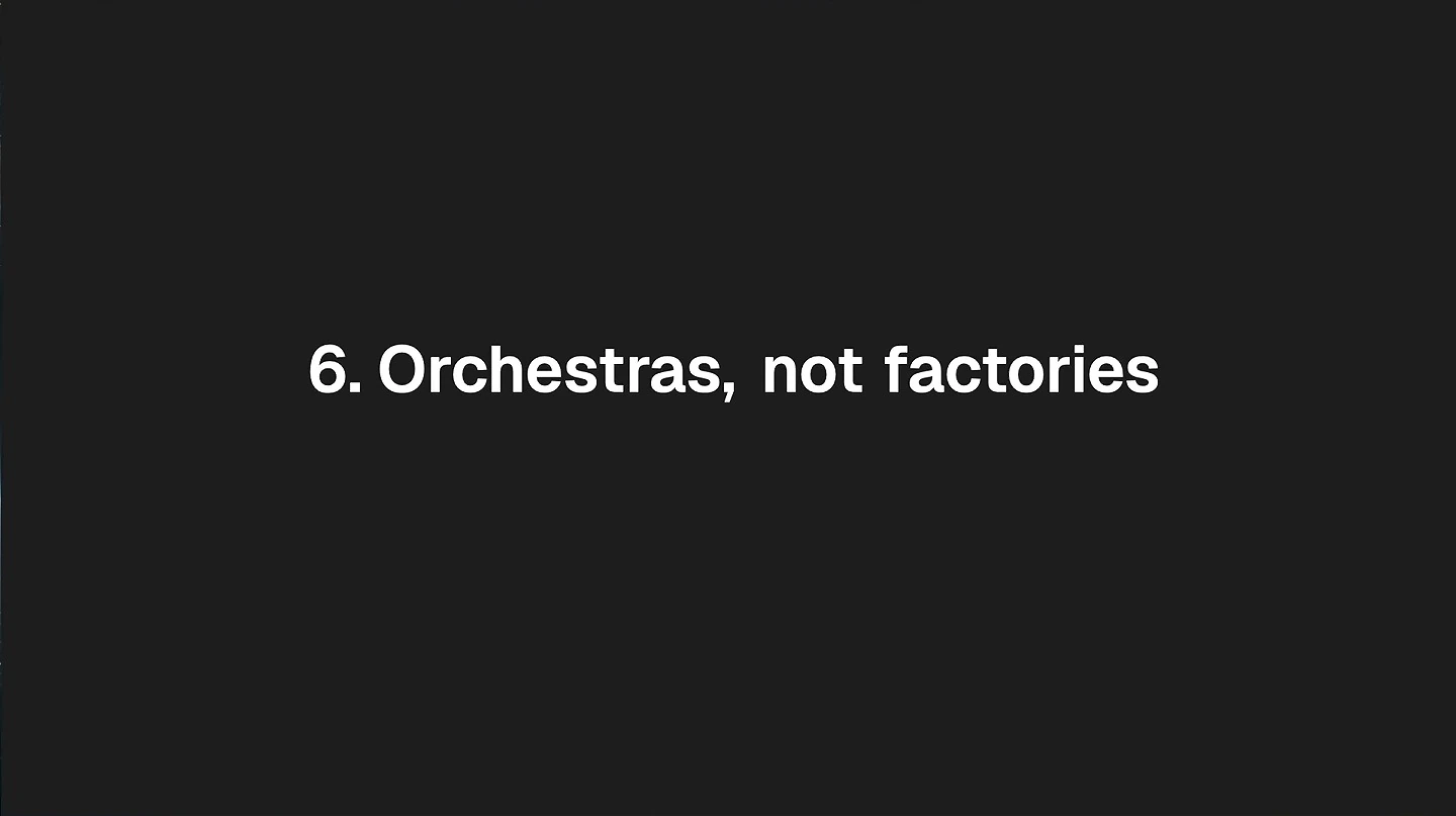 White text on a dark background reads, “6. Orchestras, not factories.”