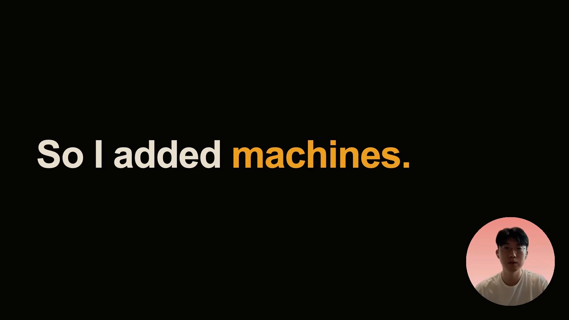 Large text reads, “So I added machines.”