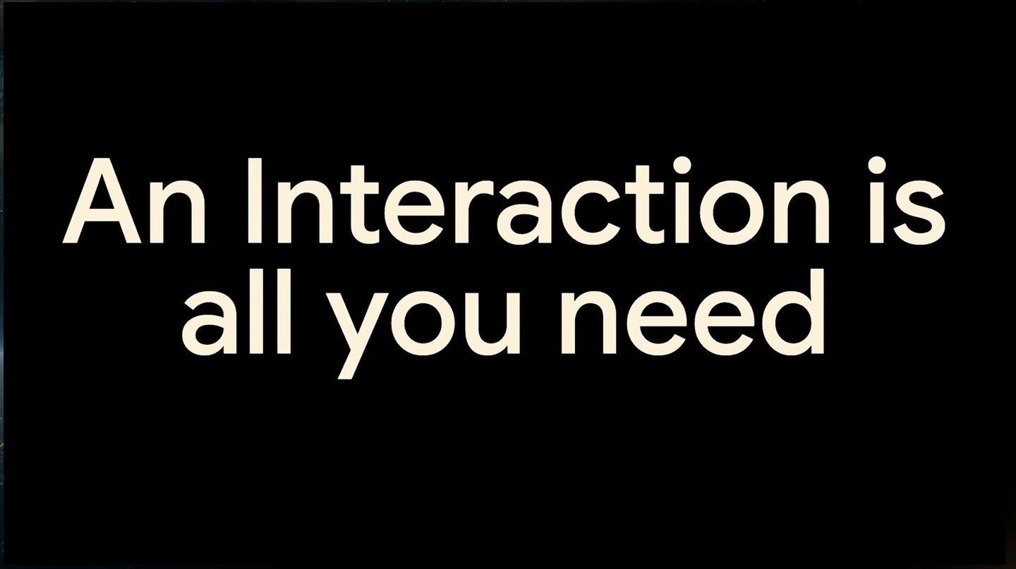 Large cream text on black reads “An Interaction is all you need.”