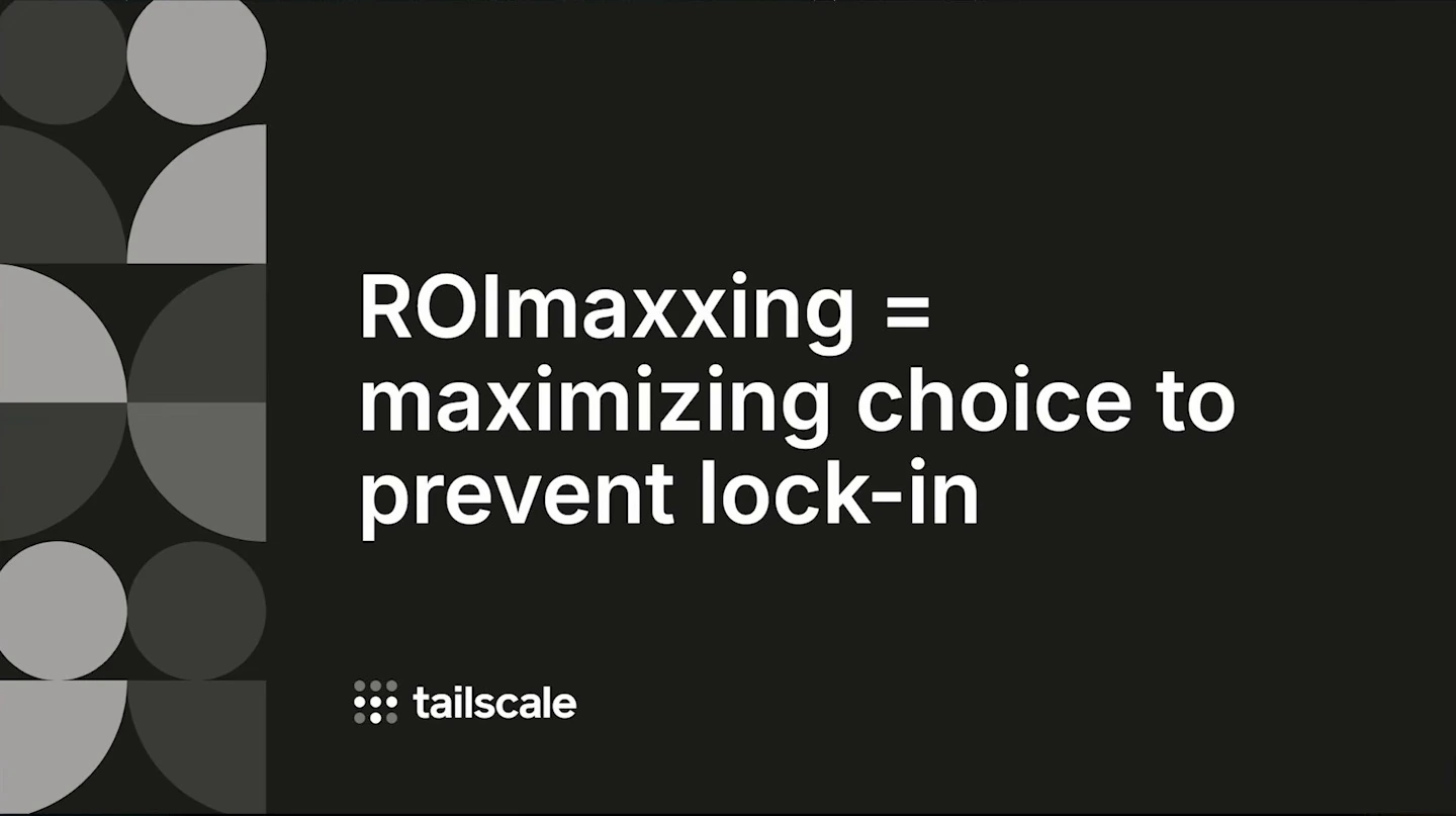 A Tailscale slide states that ROImaxxing means maximizing choice to prevent lock-in.