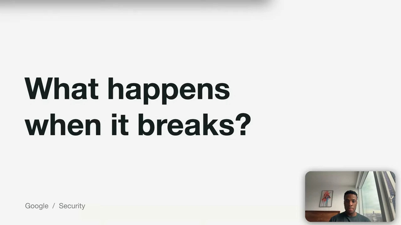 What happens when it breaks? Google / Security.