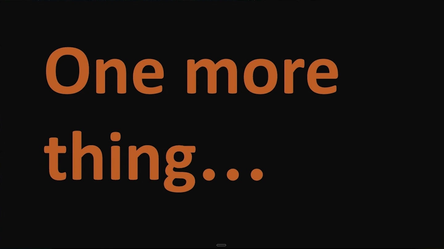 Orange text reading “One more thing...” on a black background.