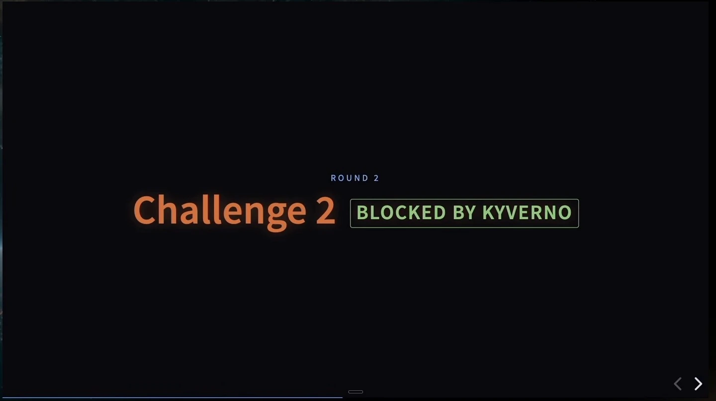 Round 2: Challenge 2 blocked by Kyverno.