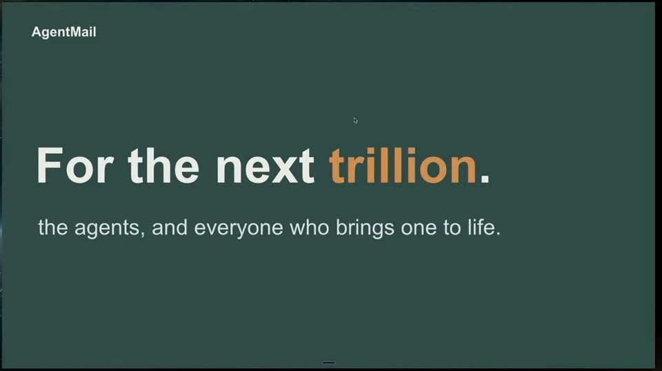 AgentMail closing slide: “For the next trillion. the agents, and everyone who brings one to life.”