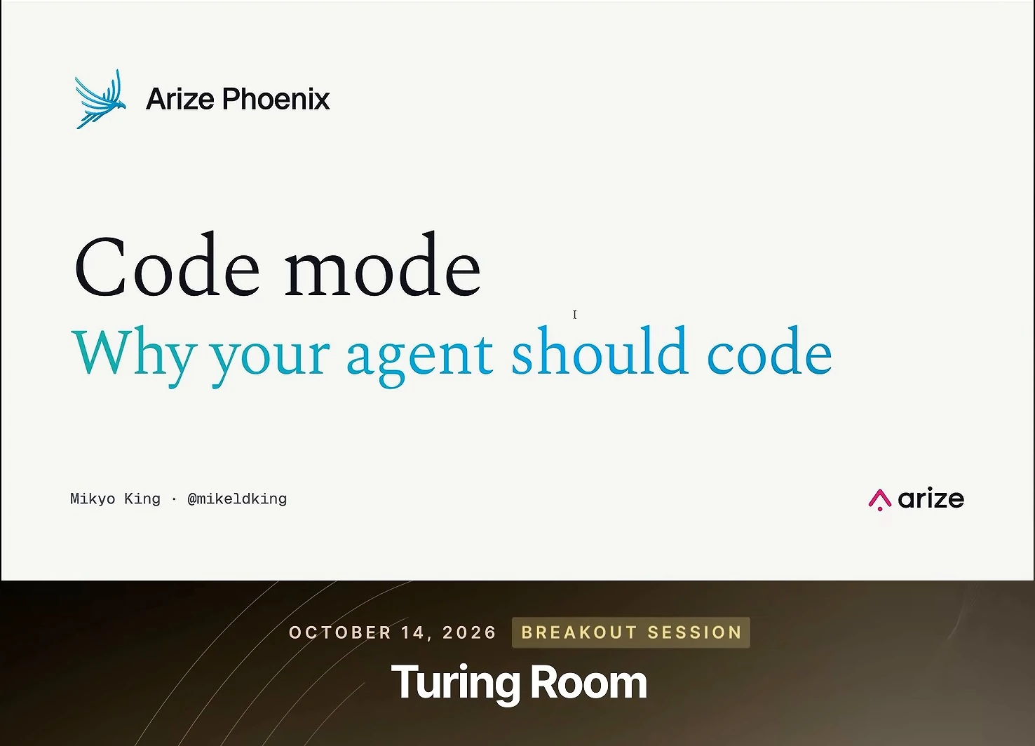 Arize Phoenix title slide reading Code mode and Why your agent should code, with presenter attribution and Arize branding.