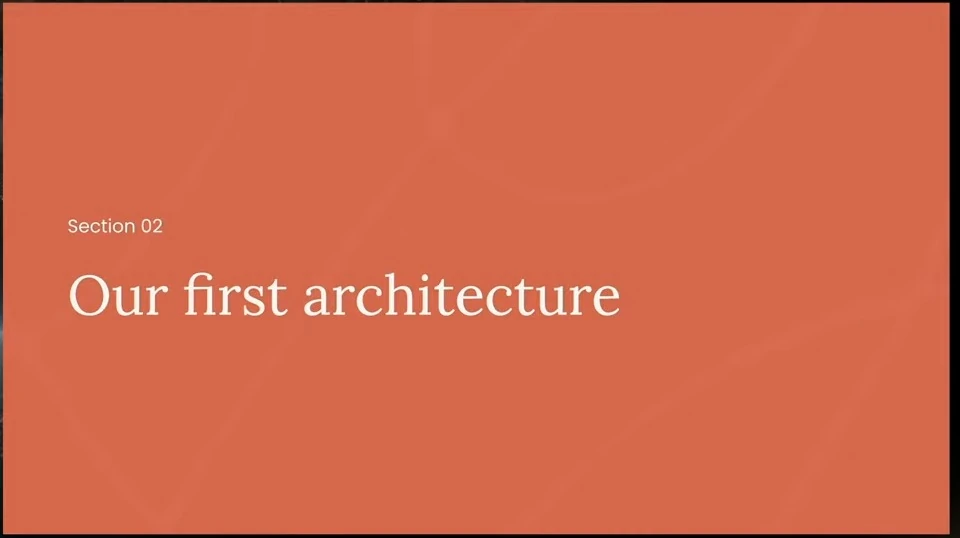Section 02 divider: Our first architecture.