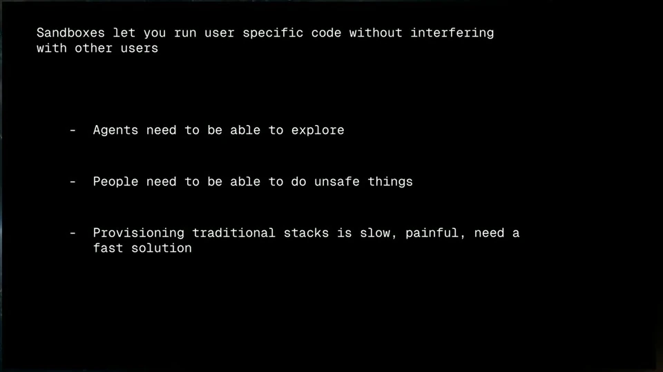 Sandboxes isolate user code, support exploration and unsafe operations, and offer faster provisioning.
